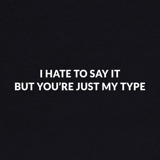 i hate to say it but you’re just my type by Ramy Art